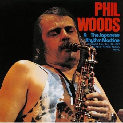 Phil Woods & The Japanese Rhythm Machine
